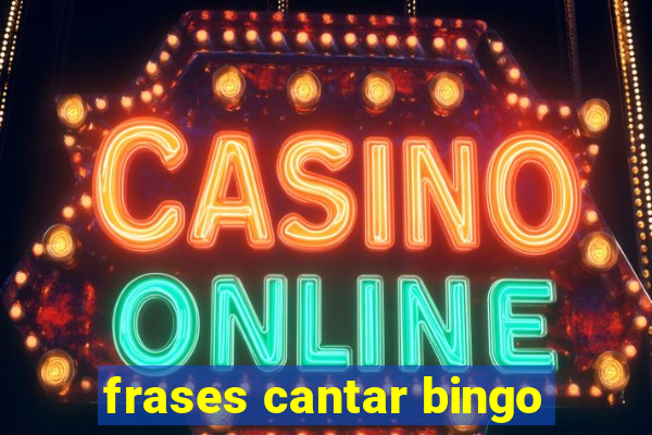 frases cantar bingo